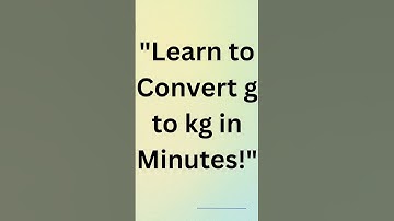 Learn to Convert g to kg in Minutes!