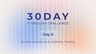 Details Day 6: Quality Assurance & Usability Testing | 30-Day IT English Challenge Guide