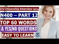 N400 Part 12 - TOP 60 Word Definitions and YES/NO Questions for US Citizenship Interview 2024