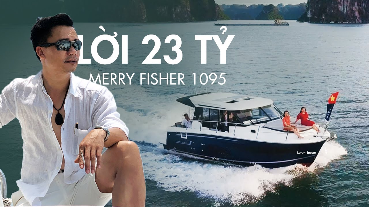 [Review] LỜI 23 TỶ khi mua du thuyền 3 PHÒNG NGỦ Merry Fisher 1095? | Mẫu thuyền câu