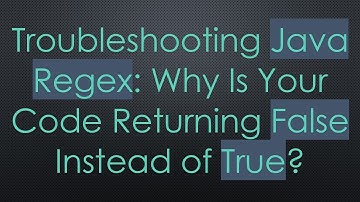 Troubleshooting Java Regex: Why Is Your Code Returning False Instead of True?