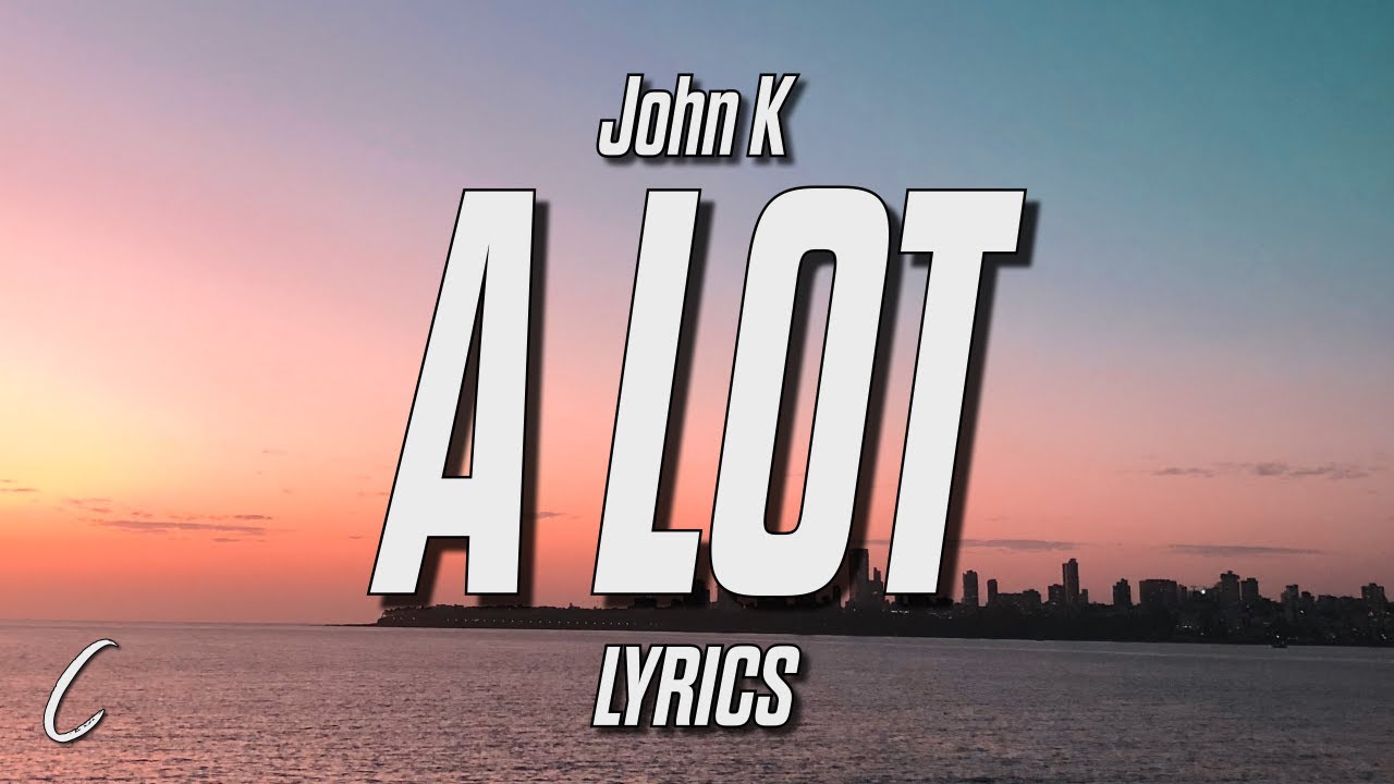 Download John K - A LOT (Lyrics)