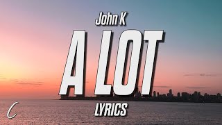 Video voorbeeld van "John K - A LOT (Lyrics)"
