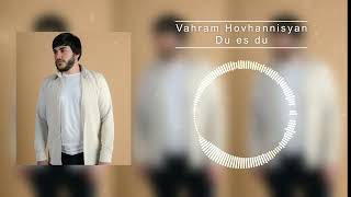 Vahram Hovhannisyan - Du  es  Du