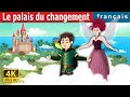 Le palais du changement | The Place of Change | Contes De Fées Français