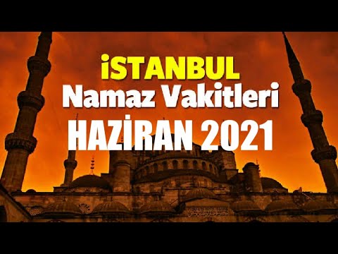 istanbul namaz vakitleri haziran 2021 youtube