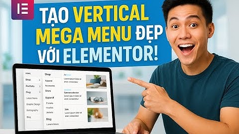 Cách Tạo Vertical Mega Menu Đẹp Mắt Với Elementor Free – Chuẩn Mobile | Hướng Dẫn Mới Nhất 2025
