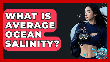 What Is Average Ocean Salinity? - The Marine Life Explorer