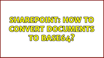 Sharepoint: How to convert documents to Base64?