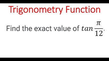 EXACT VALUE OF tan(pi/12)