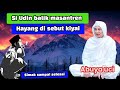 SI UDIN BALIK MASANTREN HAYANG DI SEBUT KIYAI - ABUYA UCI TURTUSI 