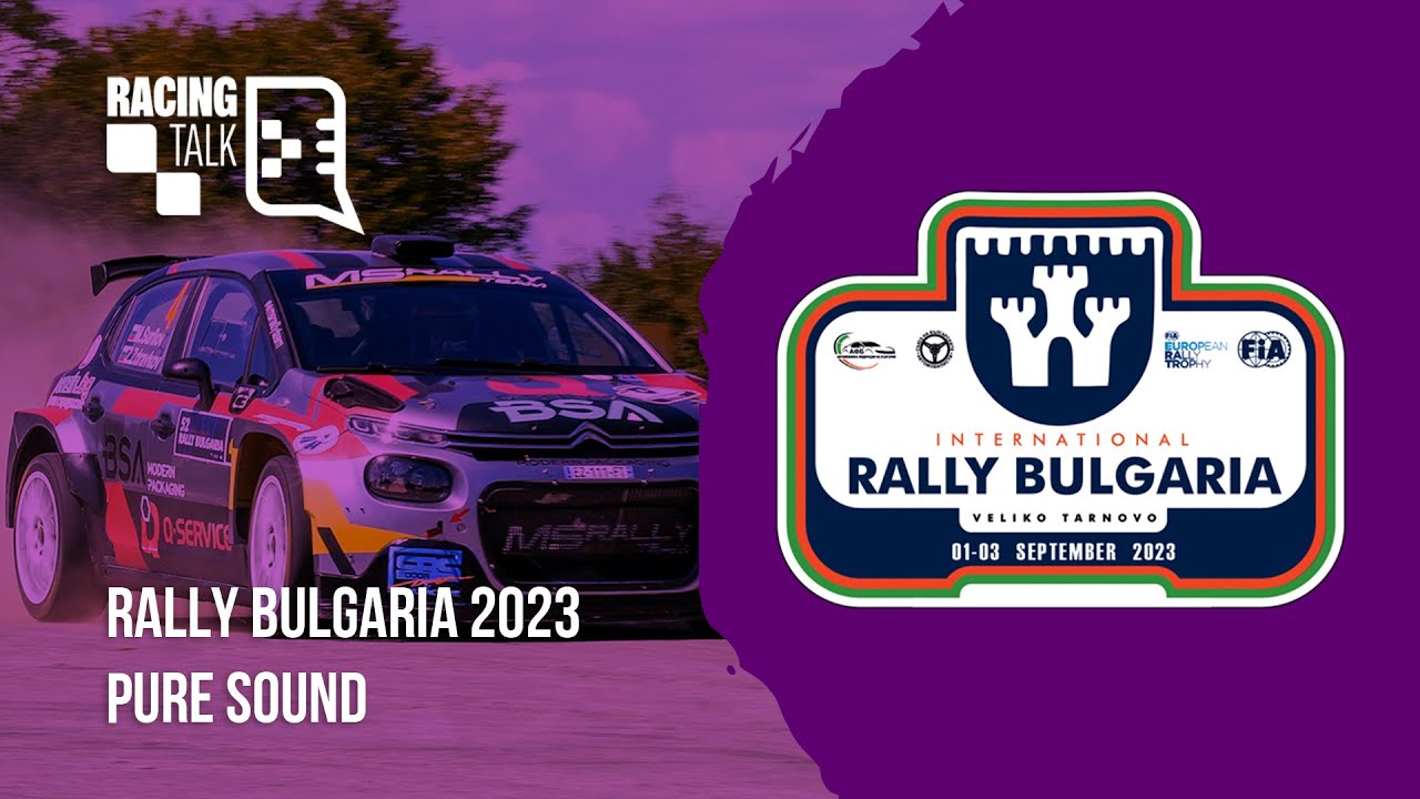 Rally Bulgaria 2023 | Racing Talk Pure Sound - YouTube