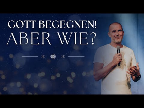 Was du tun kannst, um Gott zu begegnen… | Tobias Teichen