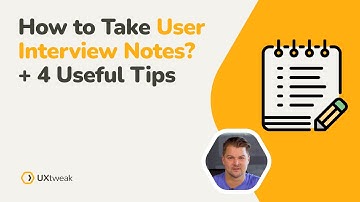 How to Take User Interview Notes? + 4 Useful Tips