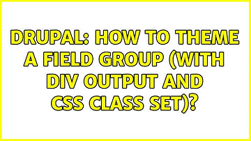 Drupal: How to theme a field group (with div output and css class set)? (2 Solutions!!)
