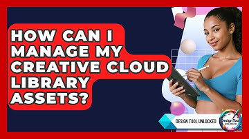 How Can I Manage My Creative Cloud Library Assets? - Design Tool Unlocked