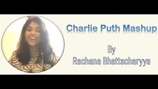 Charlie Puth Mashup | Rachana Bhattacharyya