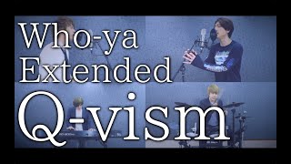 Q-vism / Who-ya Extended [Band Cover] Resimi