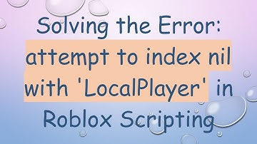 Solving the Error: attempt to index nil with 