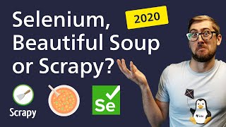 Python Web Scraping - Should I use Selenium, Beautiful Soup or Scrapy? [2020]