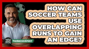 How Can Soccer Teams Use Overlapping Runs To Gain An Edge? - The Soccer Xpert
