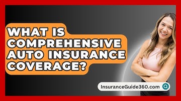 What Is Comprehensive Auto Insurance Coverage? -  InsuranceGuide360.com