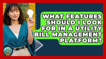 What Features Should I Look For in a Utility Bill Management Platform? - Your Utilities Hub