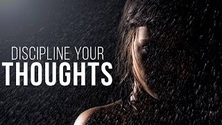 DISCIPLINE YOUR THOUGHTS | Powerful Motivational speech