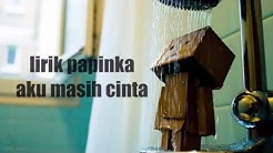 Papinka - Aku Masih Cinta Lirik(HD QUALITY) - Durasi: 5:20. Papinka - Aku Masih Cinta Lirik(HD QUALITY) - Durasi: 5:20.