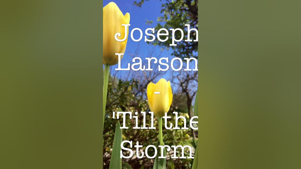 Joseph Larson 'till The Storm Passes By Joseph Larson - 'Till The Storm Passes By - YouTube