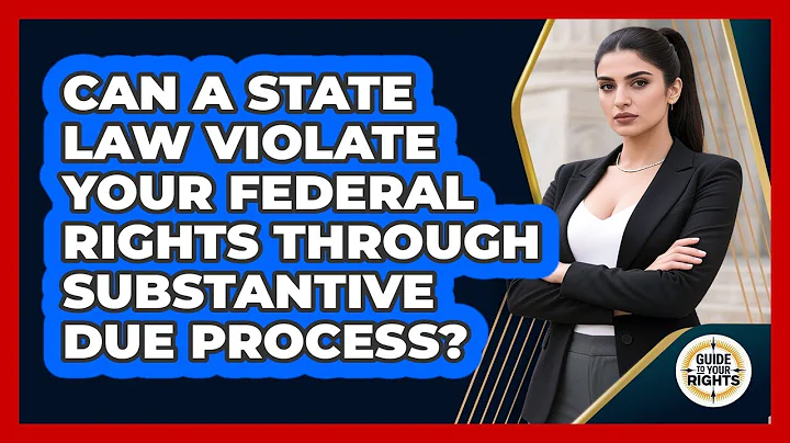 Can A State Law Violate Your Federal Rights Through Substantive Due Process? - Guide To Your Rights