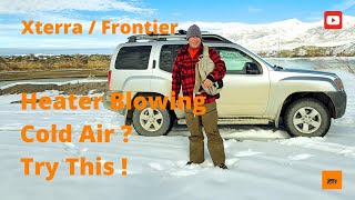 Nissan Xterra Frontier Heater Blowing Cold Air Try This