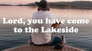 Video thumbnail of "Lord, You Have Come to the Lakeside"
