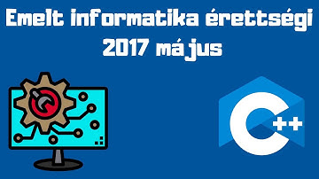 Emelt Informatika Érettségi  2017 május - Programozás c++