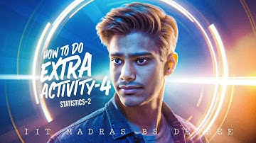 How To Do Complete Extra Activity 4 Part 1| Statistics 2 | Step By Step Guide | IIT Madras Bs Degree