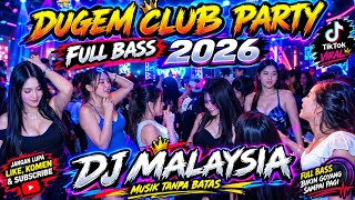 CLUB PARTY 2026 – MALAYSIAN DJ FULL BASS 🔥