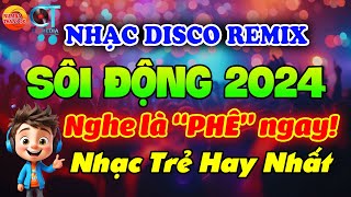 NONSTOP NHẠC TRẺ DISCO REMIX SÔI ĐỘNG HAY ĐƯỢC YÊU THÍCH NHẤT HIỆN NAY - NHẠC TRẺ 8X9X2K CHỌN LỌC