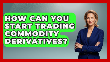 How Can You Start Trading Commodity Derivatives? - Learn About Economics