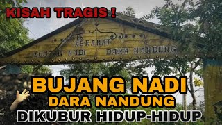 LEGENDA BUJANG NADI DARE NANDUNG DIKUBUR HIDUP-HIDUP