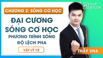 [VẬT LÝ 12] Đại cương sóng cơ học - Phương trình sóng và độ lệch pha - Thầy Vũ Ngọc Anh