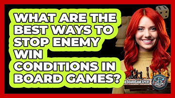 What Are The Best Ways To Stop Enemy Win Conditions In Board Games? - The Board Game Xpert