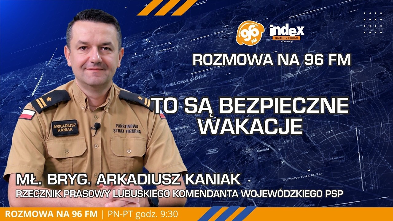 Wakacje 2026 pod lupą strażaków! | Rozmowa na 96 FM