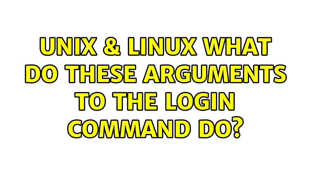 Unix & Linux: What do these arguments to the login command do? (2 ...