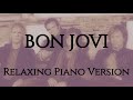 Bon jovi  2 hours  20 songs  piano relaxing version   music to studywork 