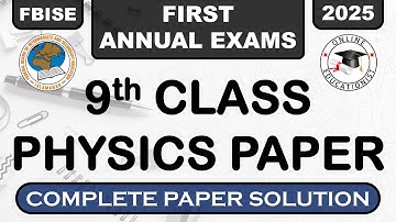 FBISE 9th Physics Paper 2025 Complete Solution | First Annual Exams 2025 | 9th Physics Past Paper
