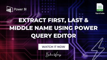How to Extract First, Last & Middle Name Excel Power Query Editor?