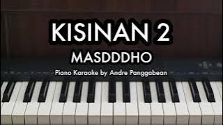 KISINAN 2 - MASDDDHO | Piano Karaoke by Andre Panggabean