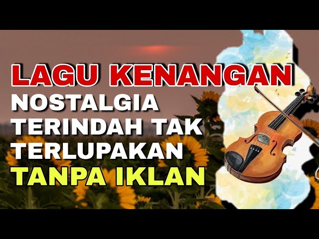 LAGU KENANGAN TERINDAH DAN TAK TERLUPAKAN - PENUH MEMORI MASALALU - TEMBANG KENANGAN SPESIAL class=