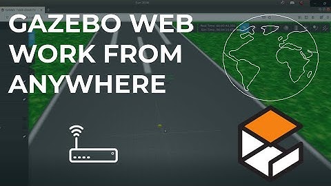 Using Gazebo Web to Work from Anywhere