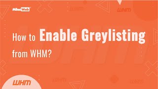 how to enable greylisting from whm? | milesweb
